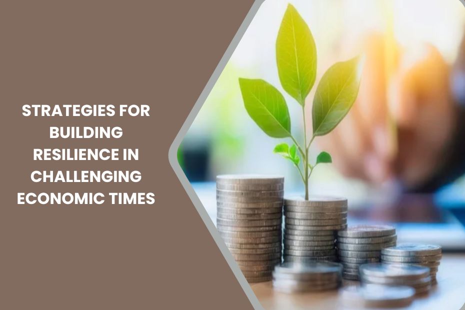 Strategies for financial and personal resilience during economic challenges